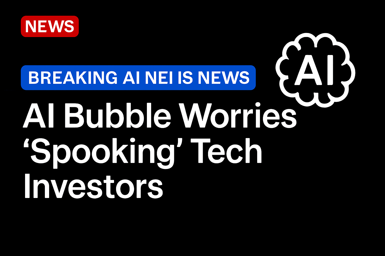 AI Bubble Worries ‘Spooking’ Tech Investors