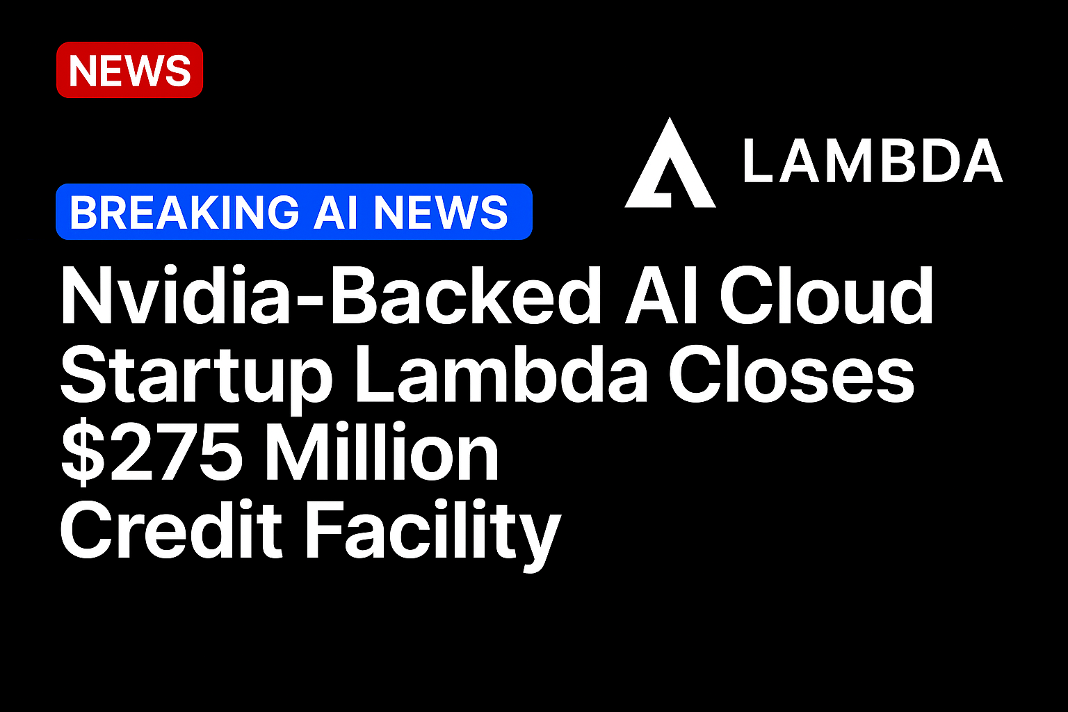Nvidia-Backed AI Cloud Startup Lambda Closes $275 Million Credit Facility