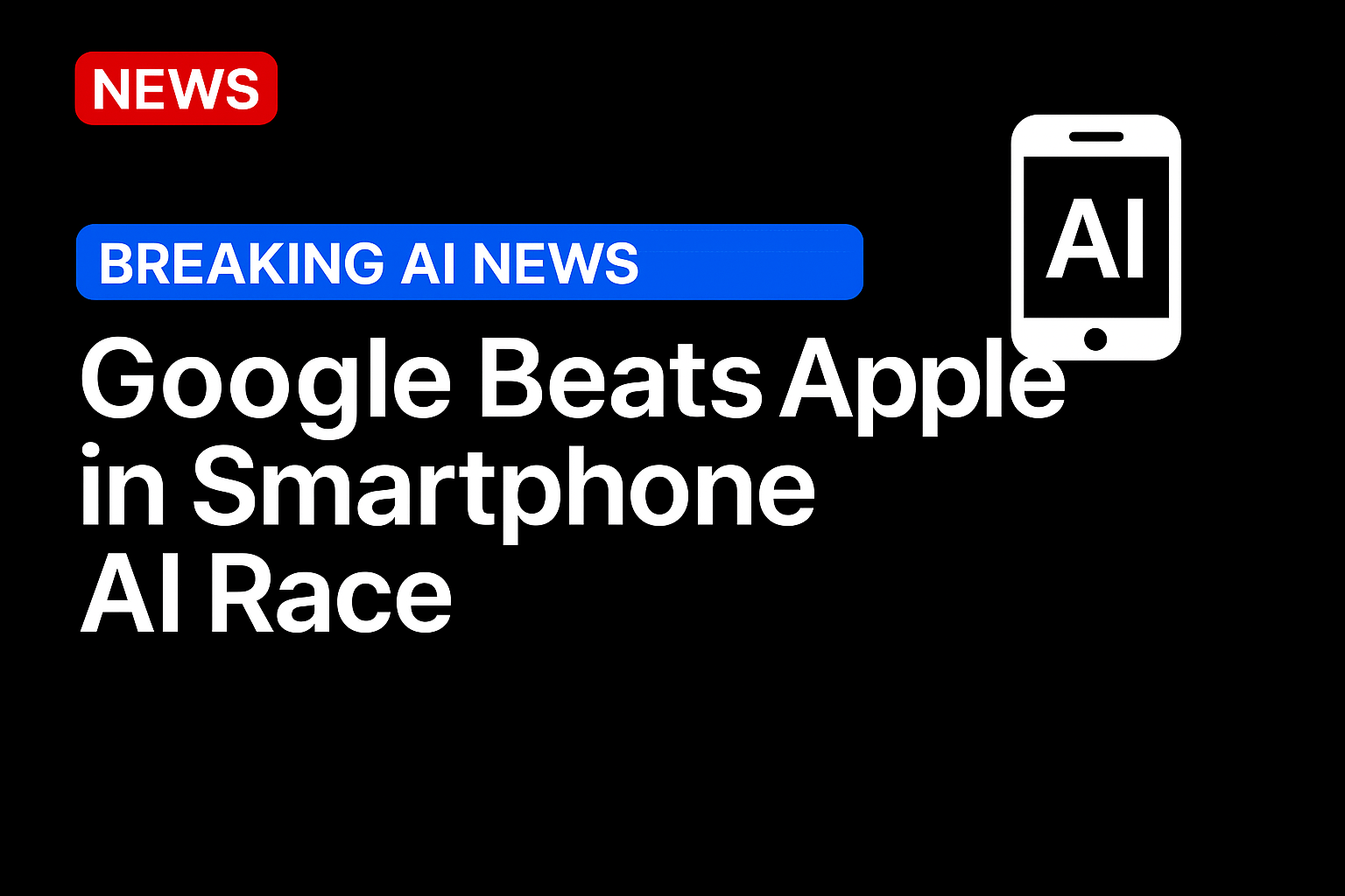 Google Beats Apple in Smartphone AI Race