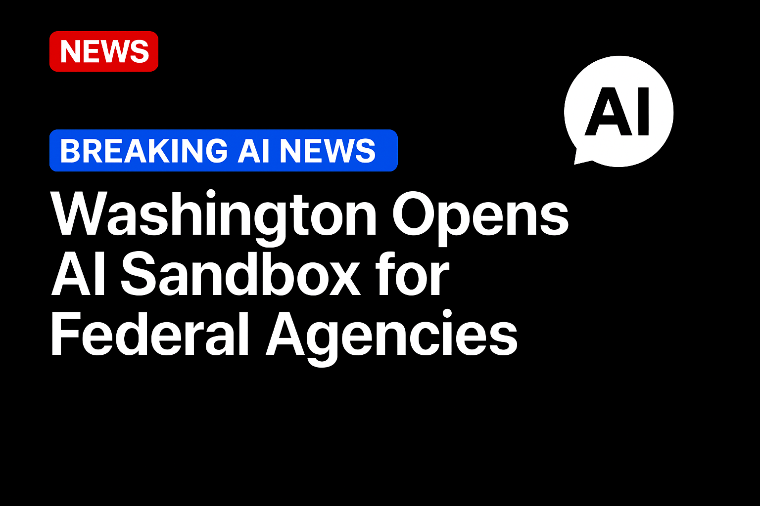 Washington Opens AI Sandbox for Federal Agencies