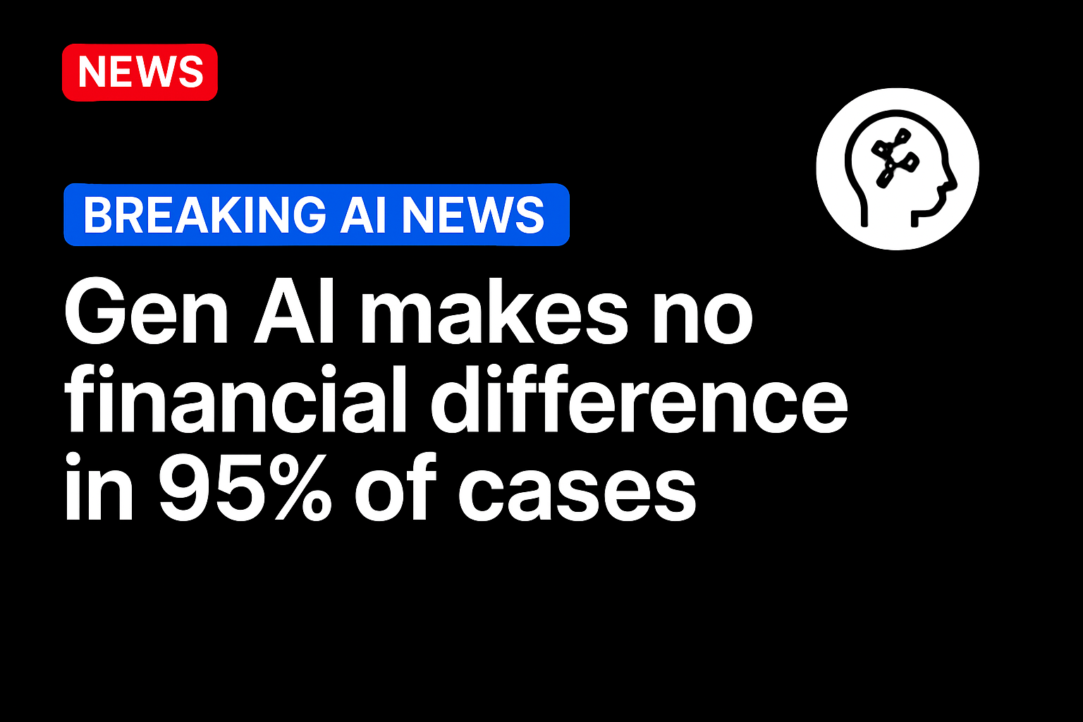Gen AI makes no financial difference in 95% of cases