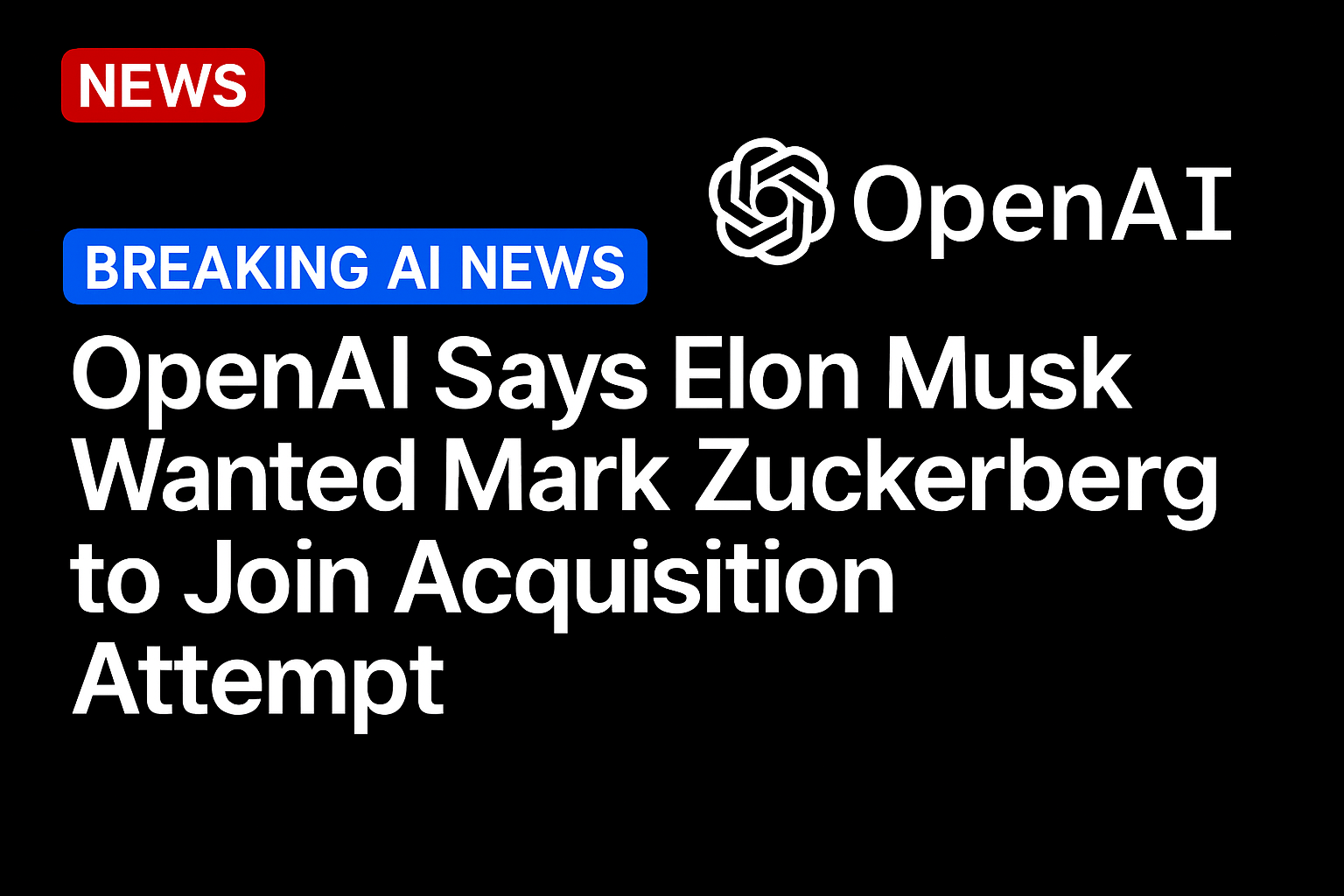 OpenAI Says Elon Musk Wanted Mark Zuckerberg to Join Acquisition Attempt
