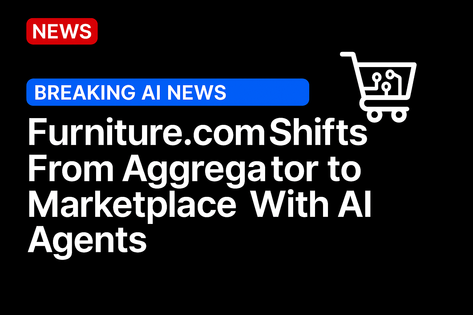 Furniture.com Shifts From Aggregator to Marketplace With AI Agents  