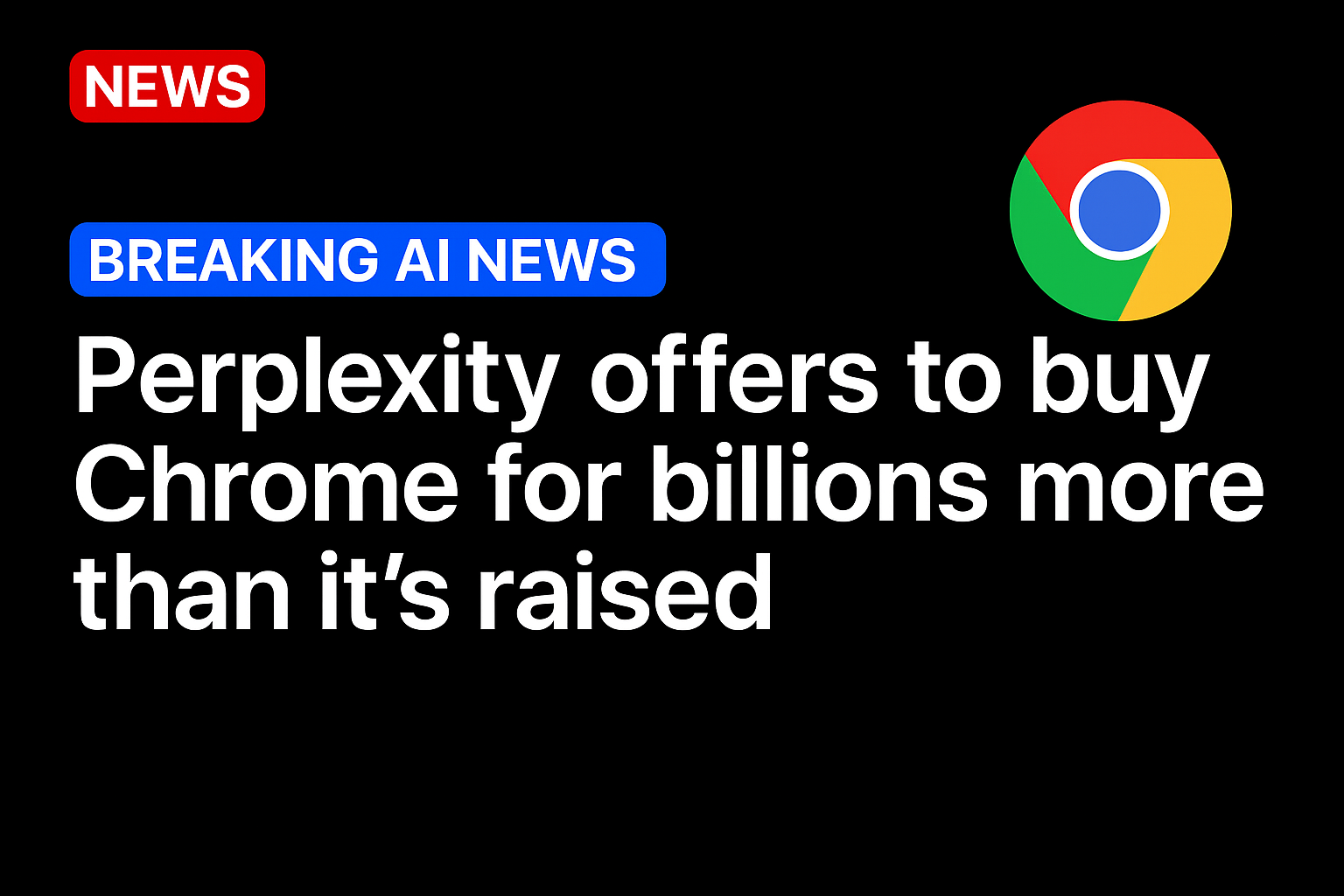 Perplexity offers to buy Chrome for billions more than it’s raised