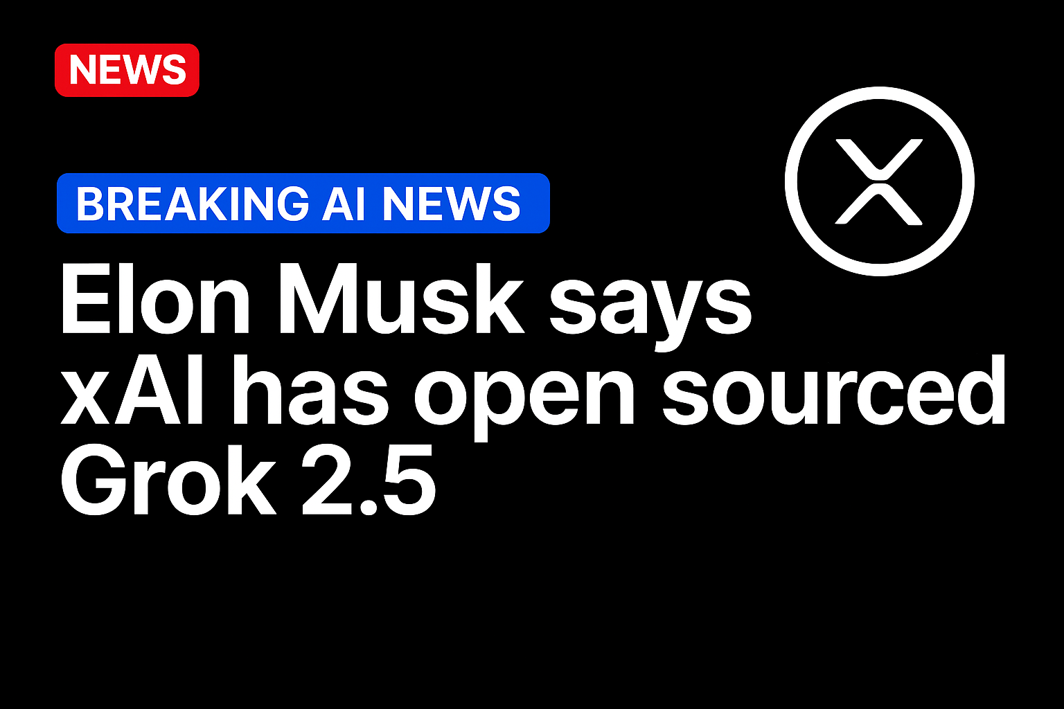 Elon Musk says xAI has open sourced Grok 2.5