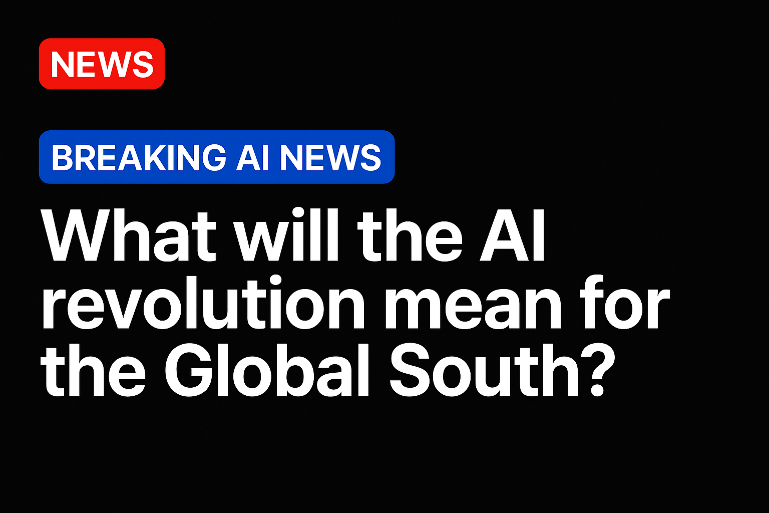 What will the AI revolution mean for the global south?