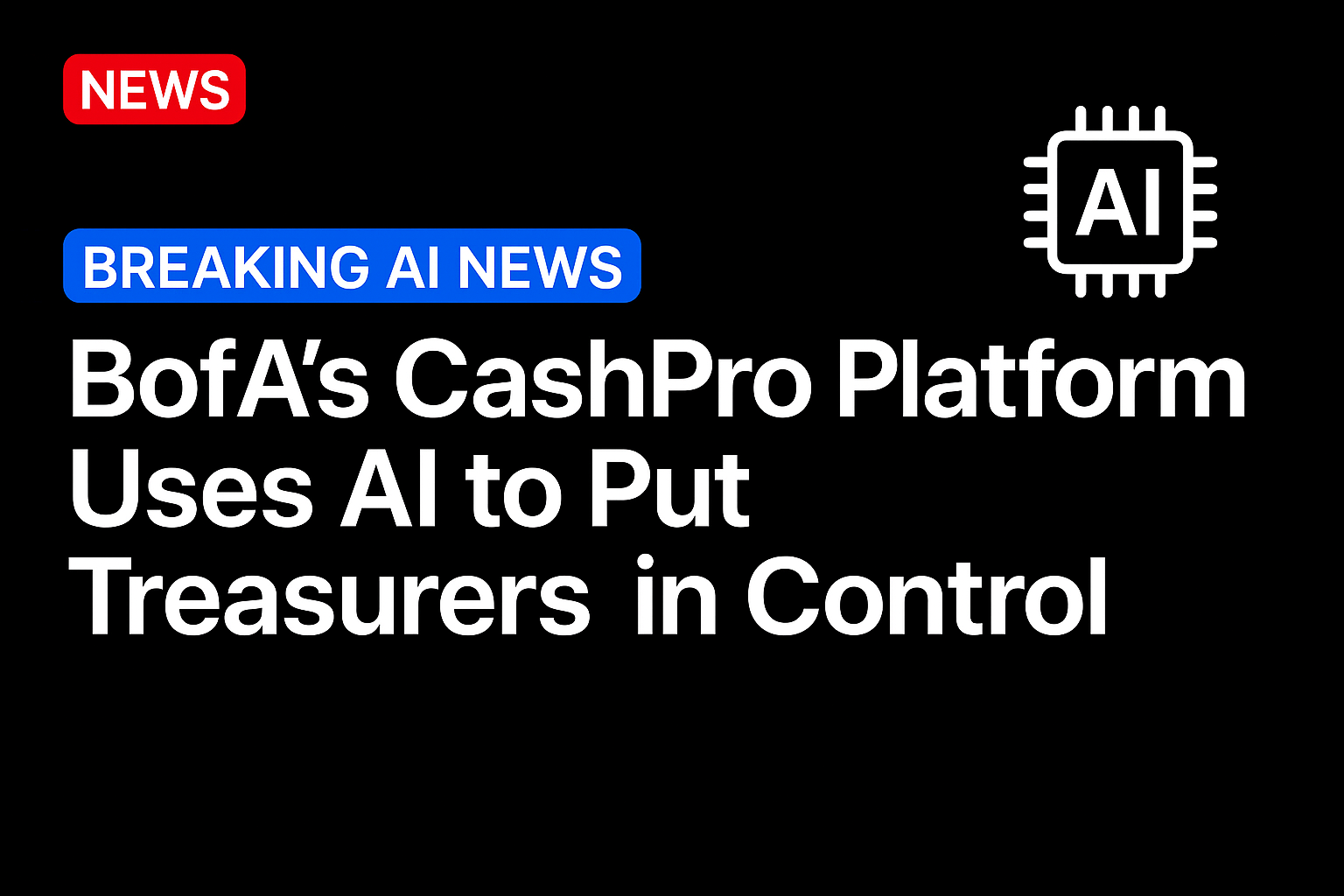 BofA’s CashPro Platform Uses AI to Put Treasurers in Control
