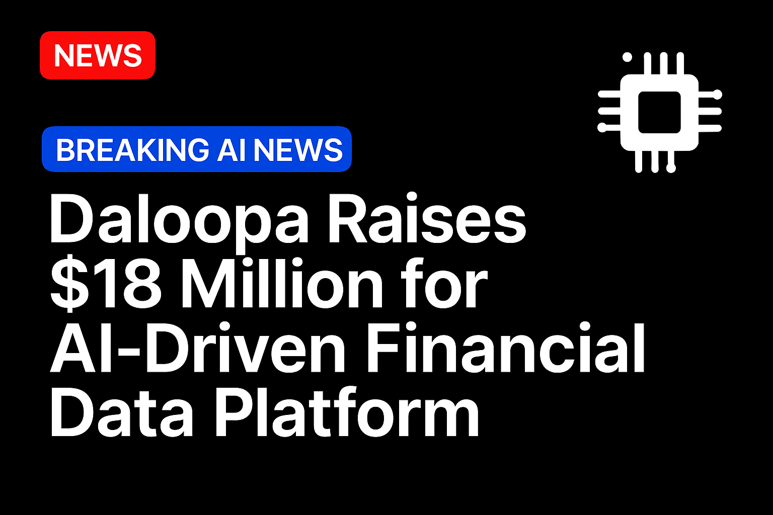 Daloopa Raises $18 Million for AI-Driven Financial Data Platform