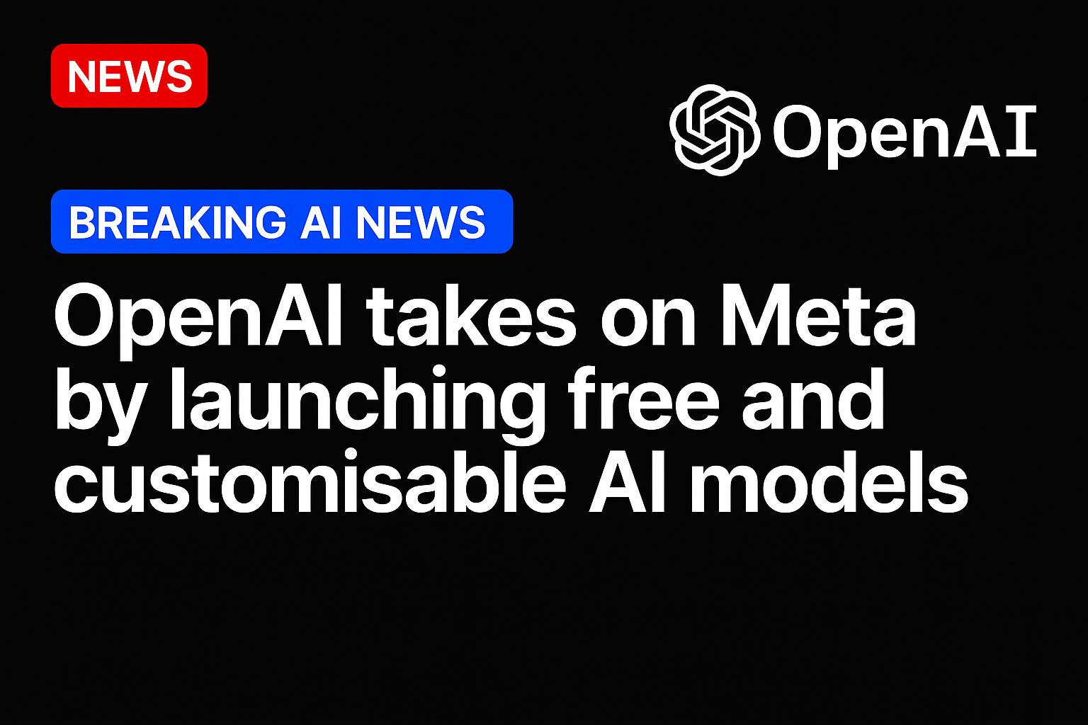 OpenAI takes on Meta by launching free and customisable AI models