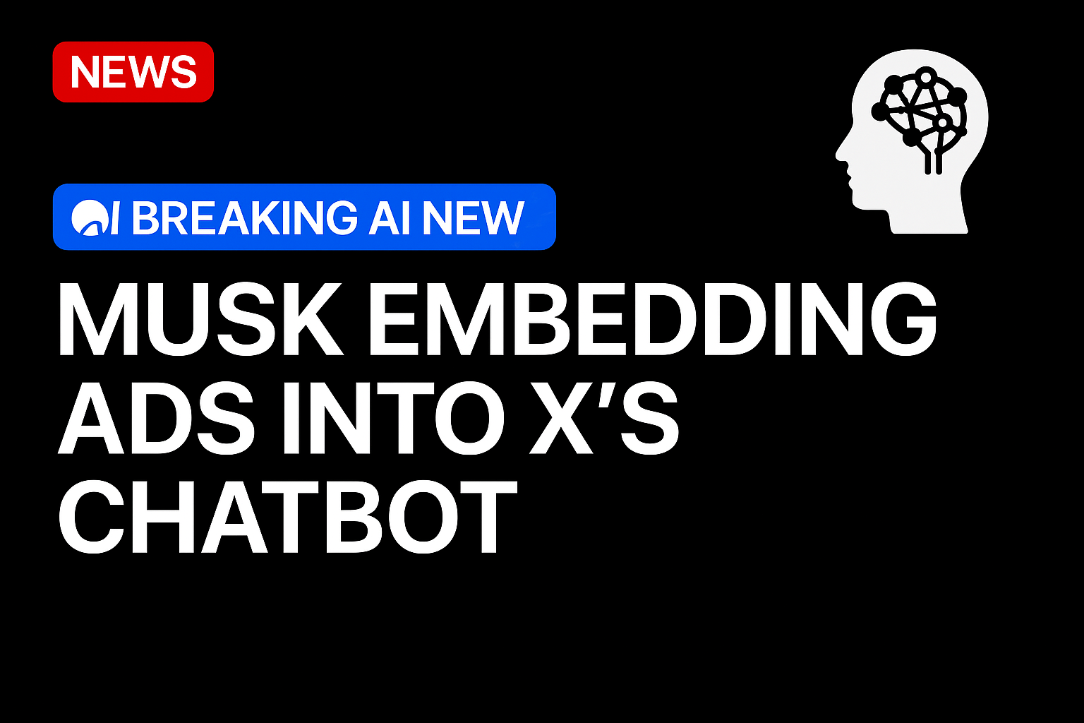 Musk Embedding Ads Into X’s Chatbot