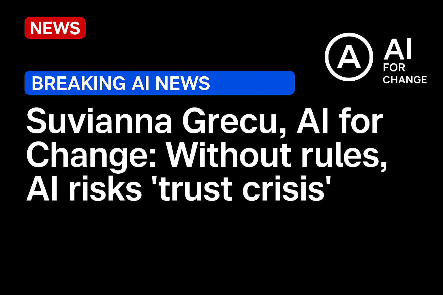 Suvianna Grecu, AI for Change: Without rules, AI risks ‘trust crisis’