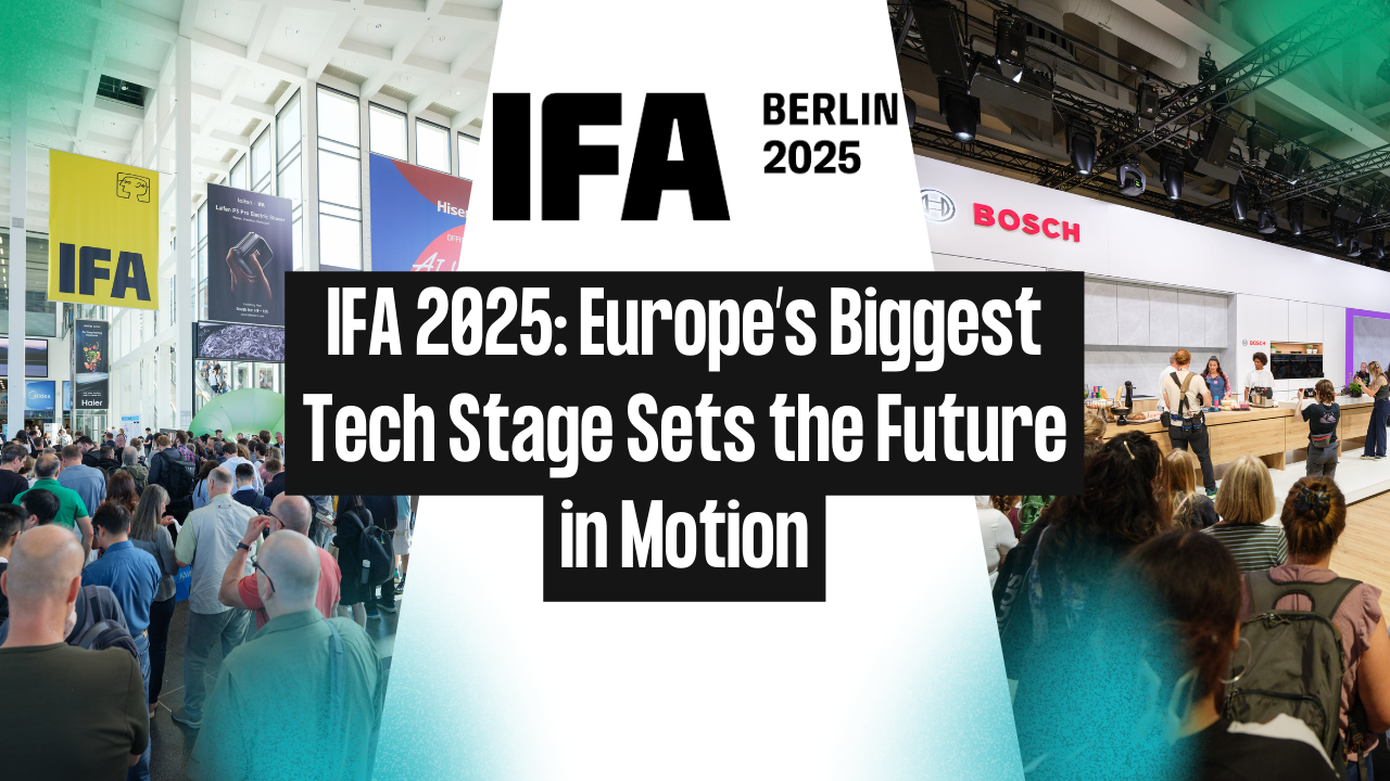IFA 2025: Europe’s Biggest Tech Stage Sets the Future in Motion