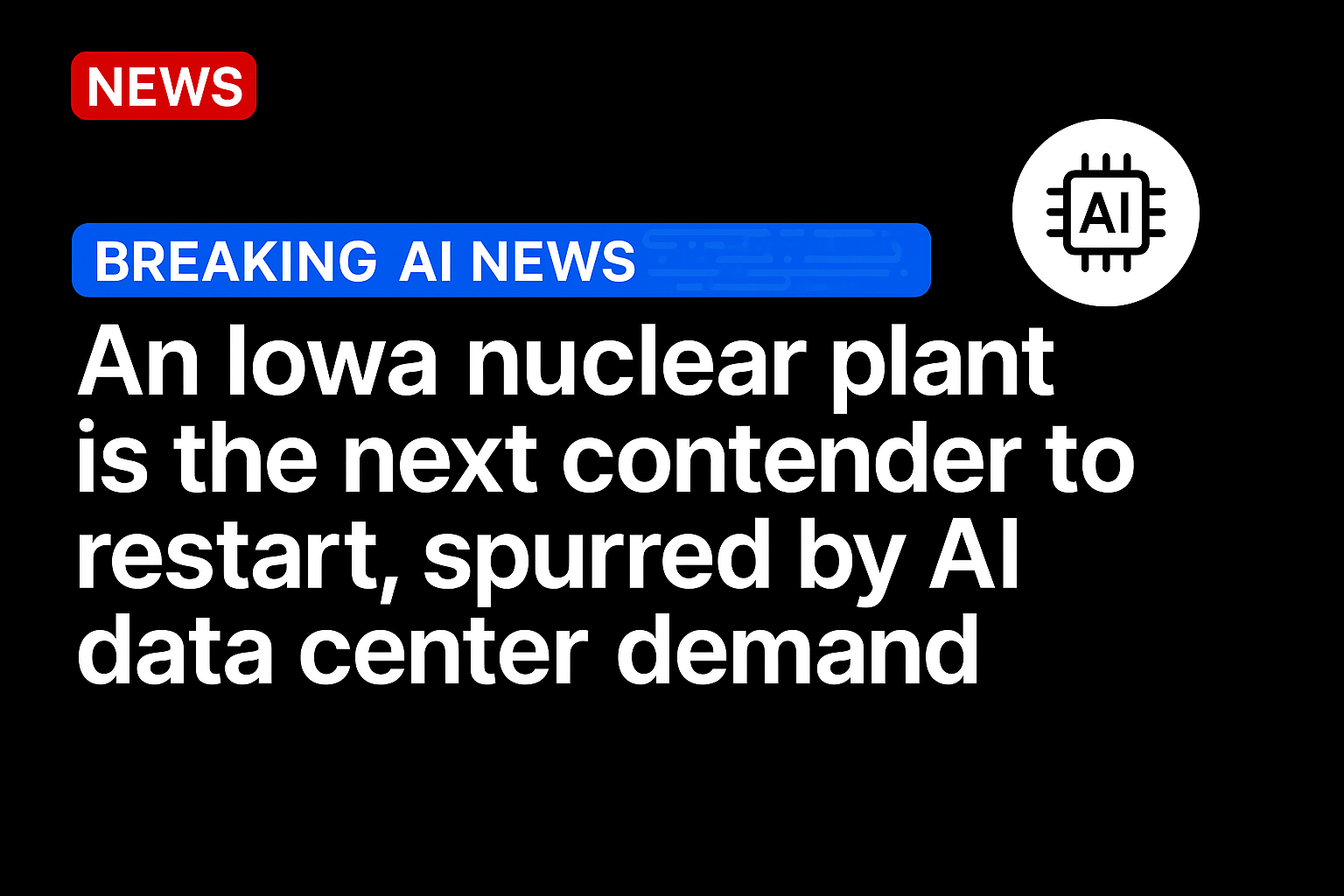 An Iowa nuclear plant is the next contender to restart, spurred by AI data center demand