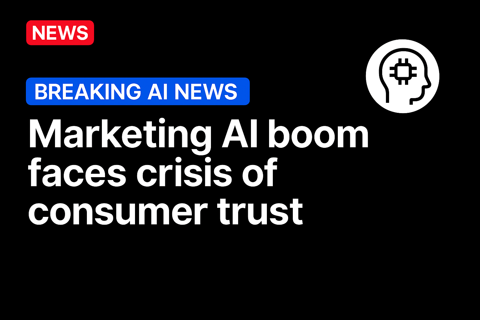 Marketing AI boom faces crisis of consumer trust