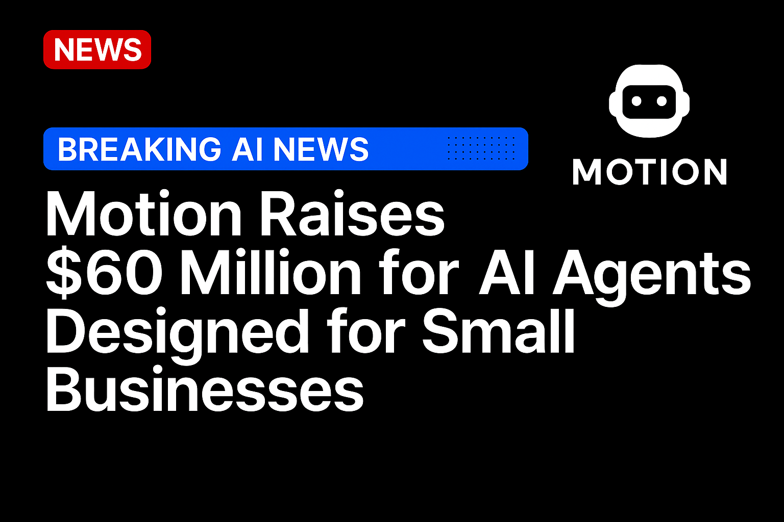 Motion Raises $60 Million for AI Agents Designed for Small Businesses