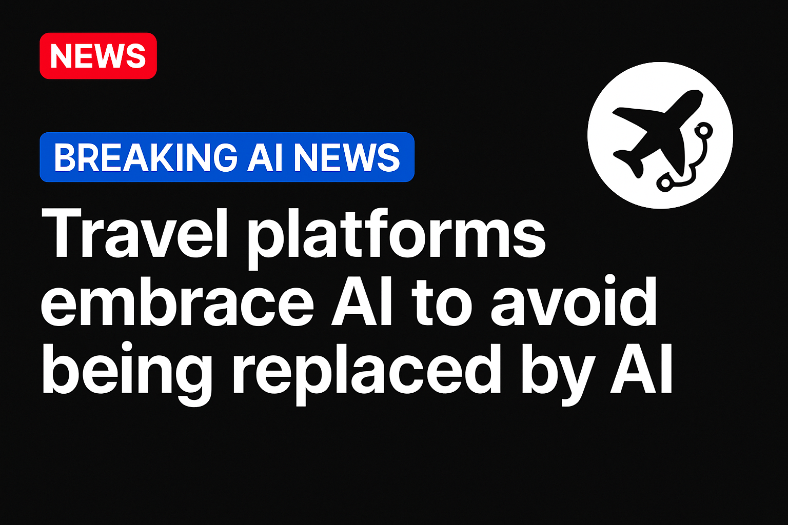 Travel Platforms Embrace AI to Avoid Being Replaced by AI