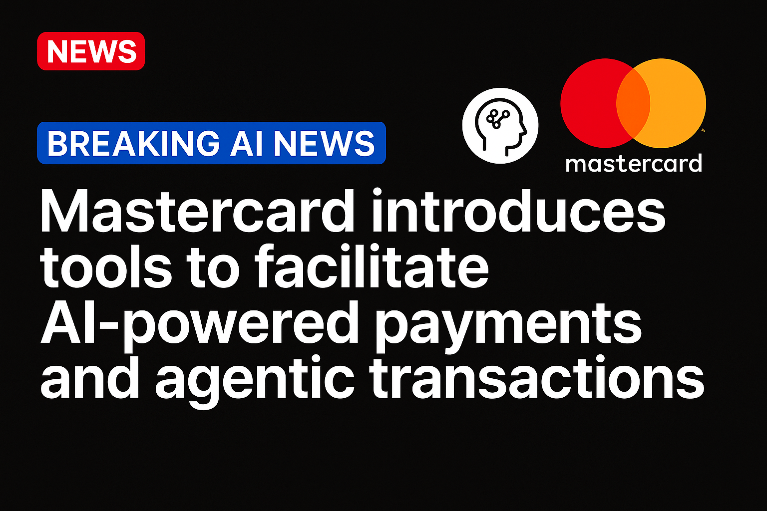Mastercard Introduces Tools to Facilitate AI-Powered Payments and Agentic Transactions