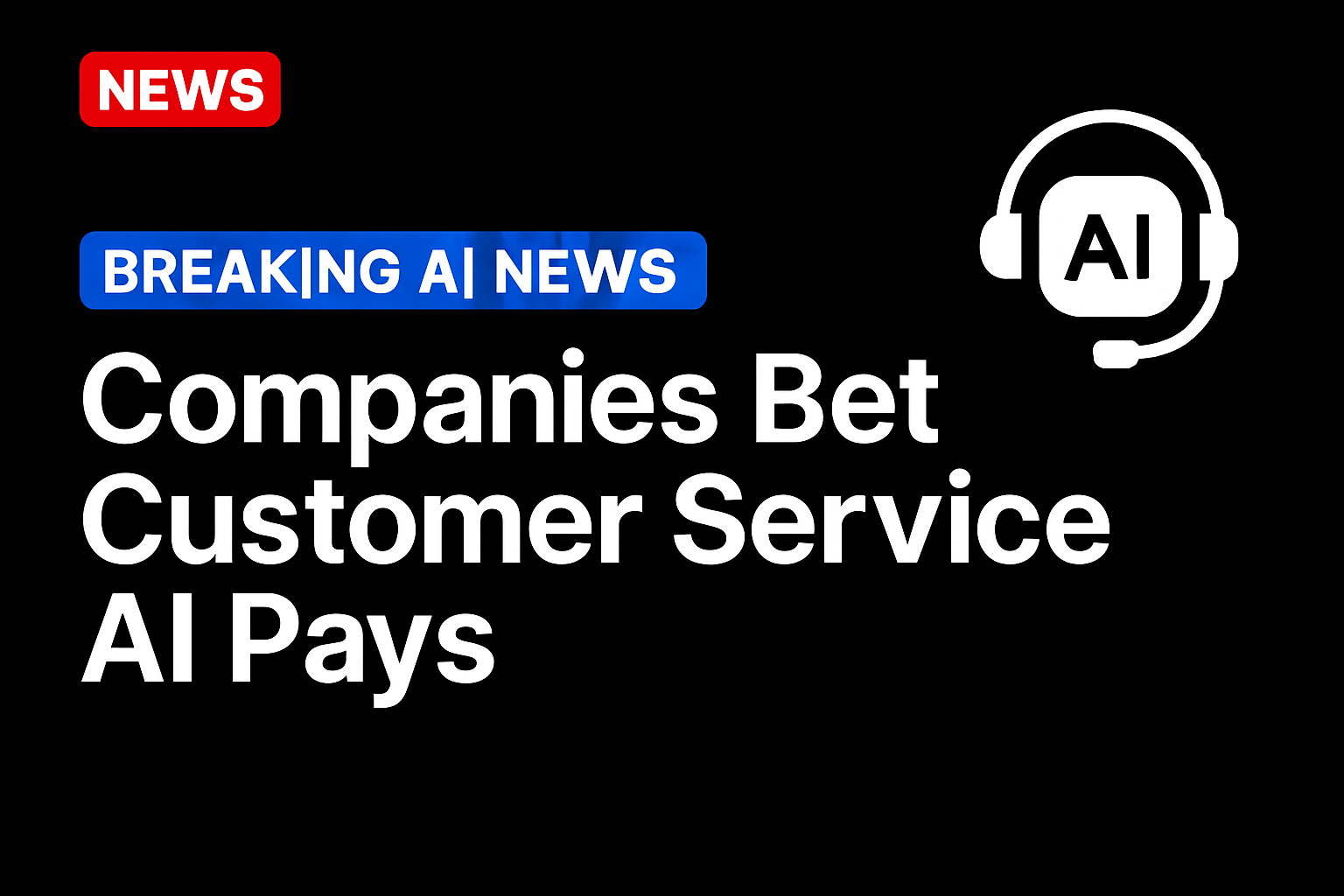 Companies Bet Customer Service AI Pays