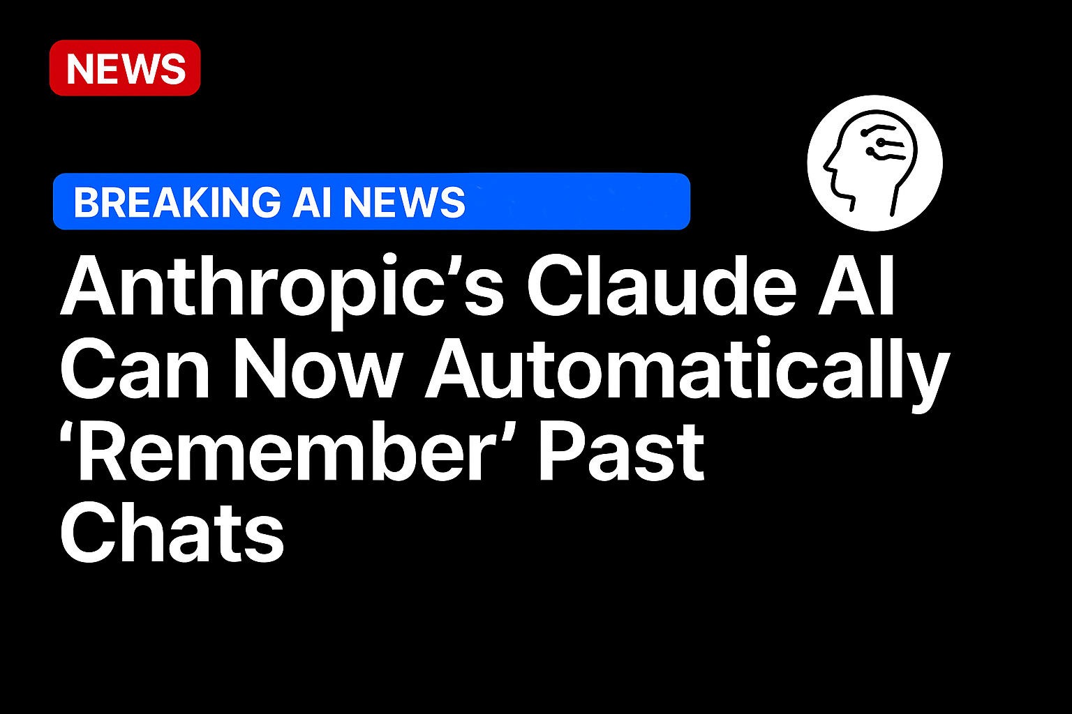 Anthropic’s Claude AI can now automatically ‘remember’ past chats