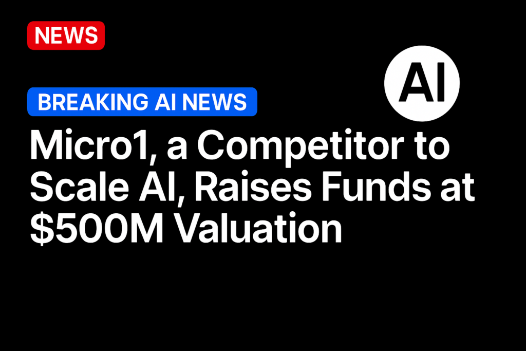 Micro1, a competitor to Scale AI, raises funds at $500M valuation