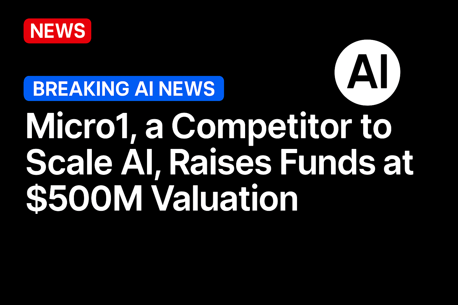 Micro1, a competitor to Scale AI, raises funds at $500M valuation