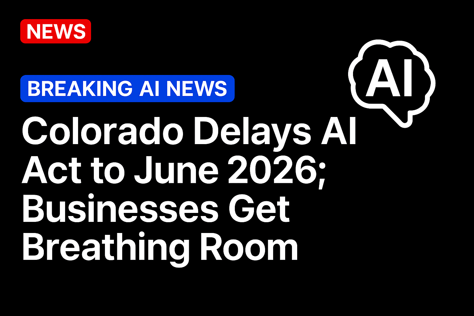 Colorado Delays AI Act to June 2026; Businesses Get Breathing Room