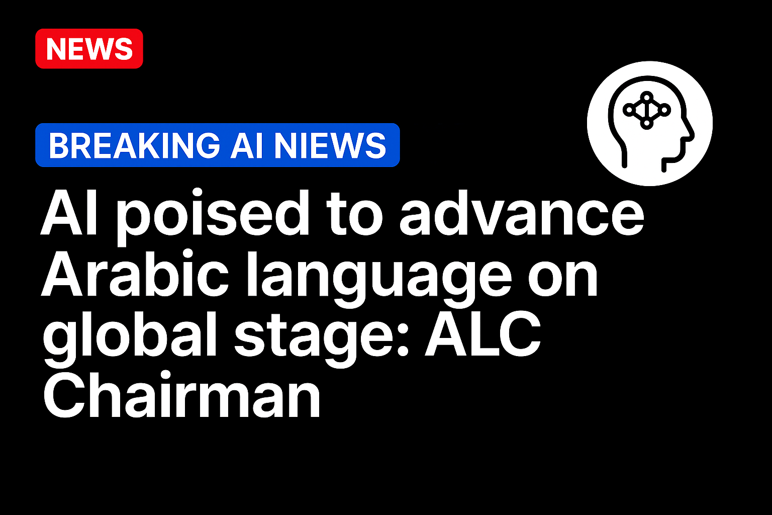 AI poised to advance Arabic language on global stage: ALC Chairman