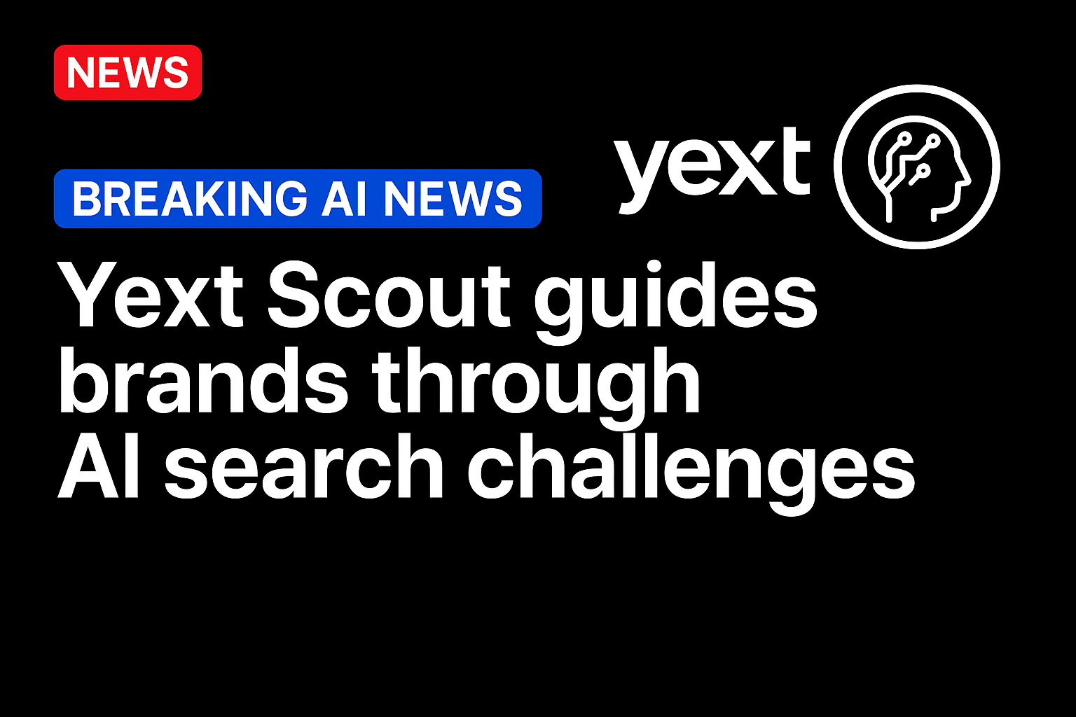 Yext Scout Guides Brands Through AI Search Challenges