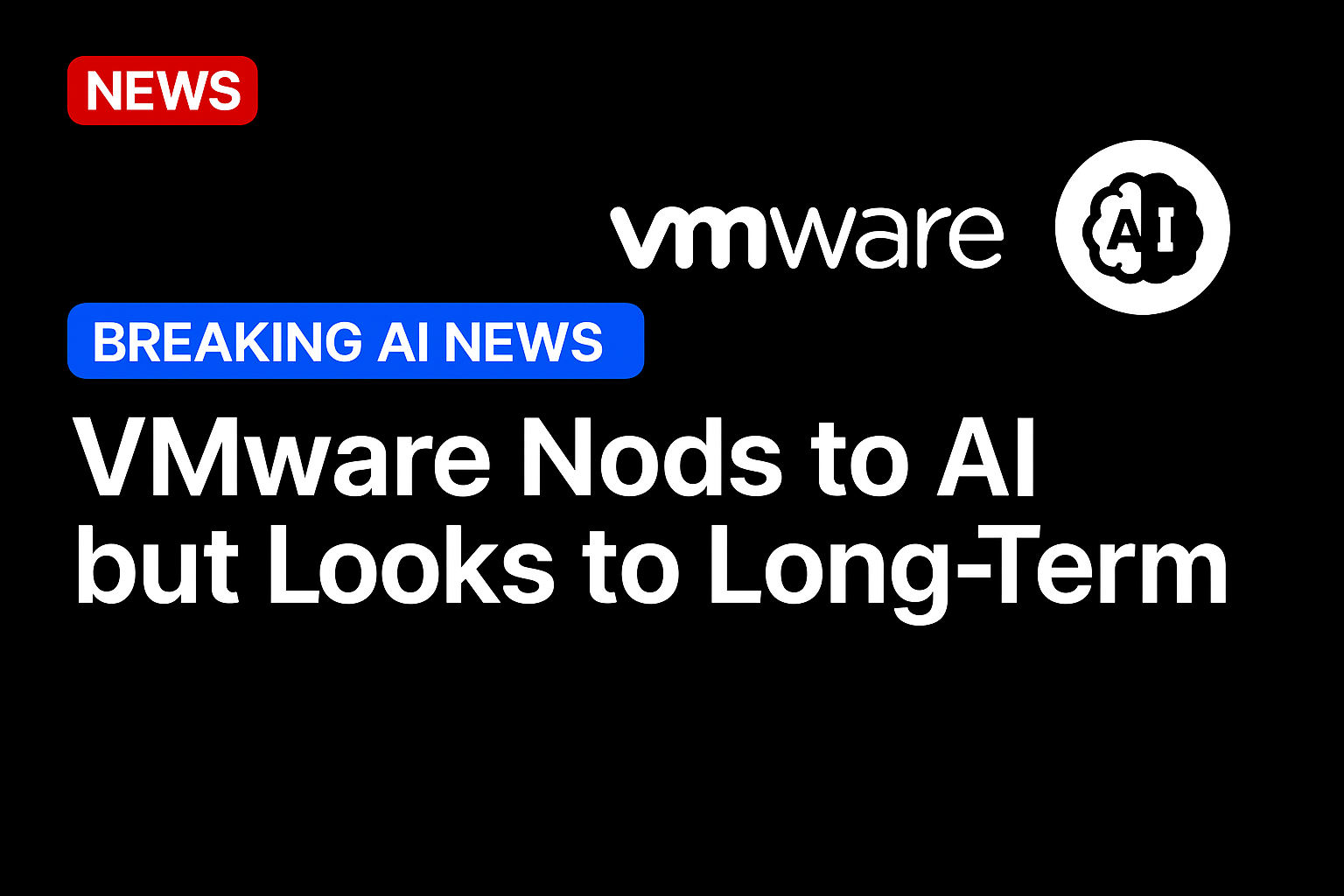 VMware nods to AI but looks to long-term
