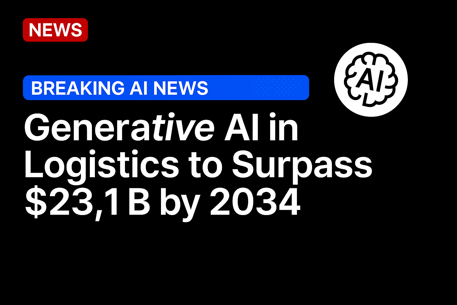 Generative AI in Logistics to Surpass $23.1B by 2034
