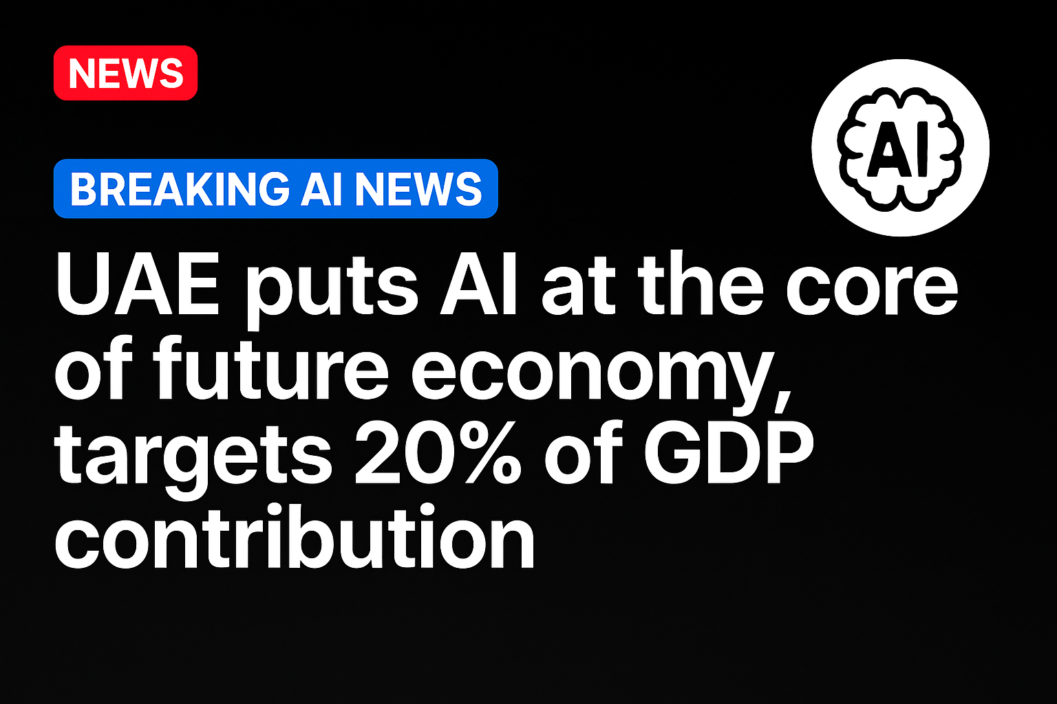 UAE puts AI at the core of future economy, targets 20% of GDP contribution
