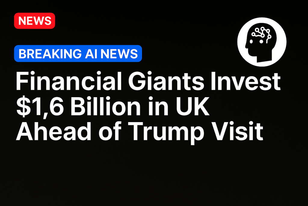 Financial Giants Invest $1.6 Billion in UK Ahead of Trump Visit
