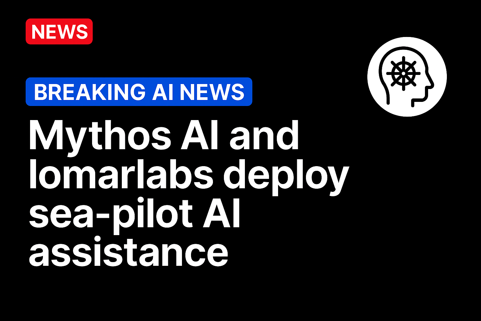 Mythos AI and lomarlabs deploy sea-pilot AI assistance