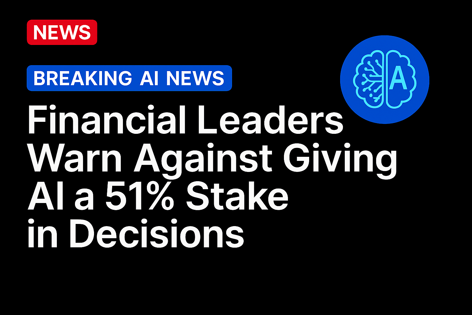Financial Leaders Warn Against Giving AI a 51% Stake in Decisions