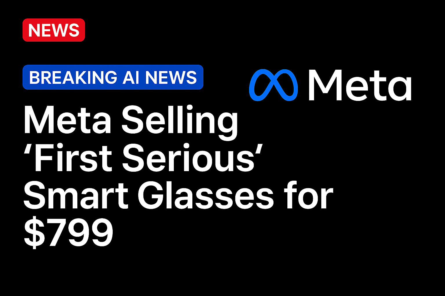 Meta Selling ‘First Serious’ Smart Glasses for $799