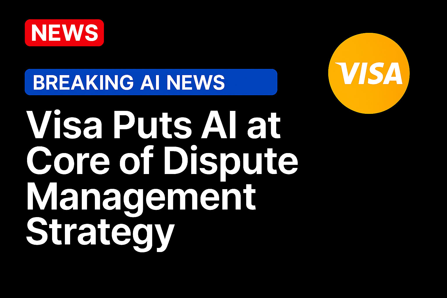 Visa Puts AI at Core of Dispute Management Strategy