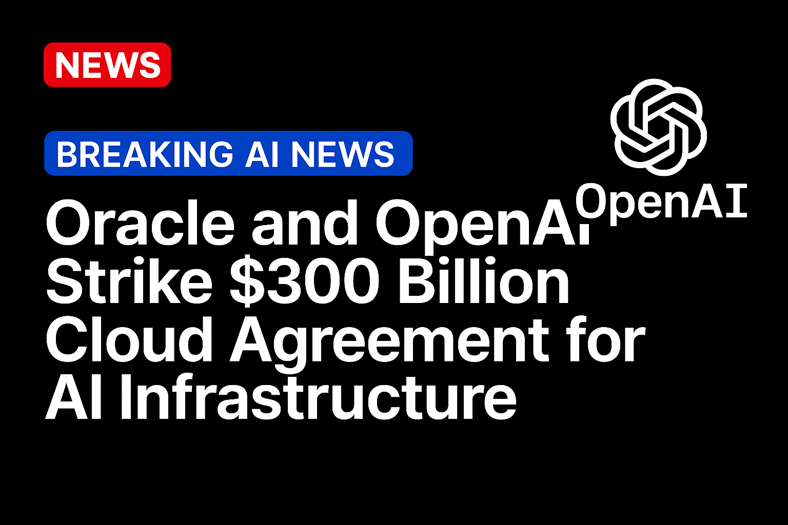 Oracle and OpenAI Strike $300 Billion Cloud Agreement for AI Infrastructure 