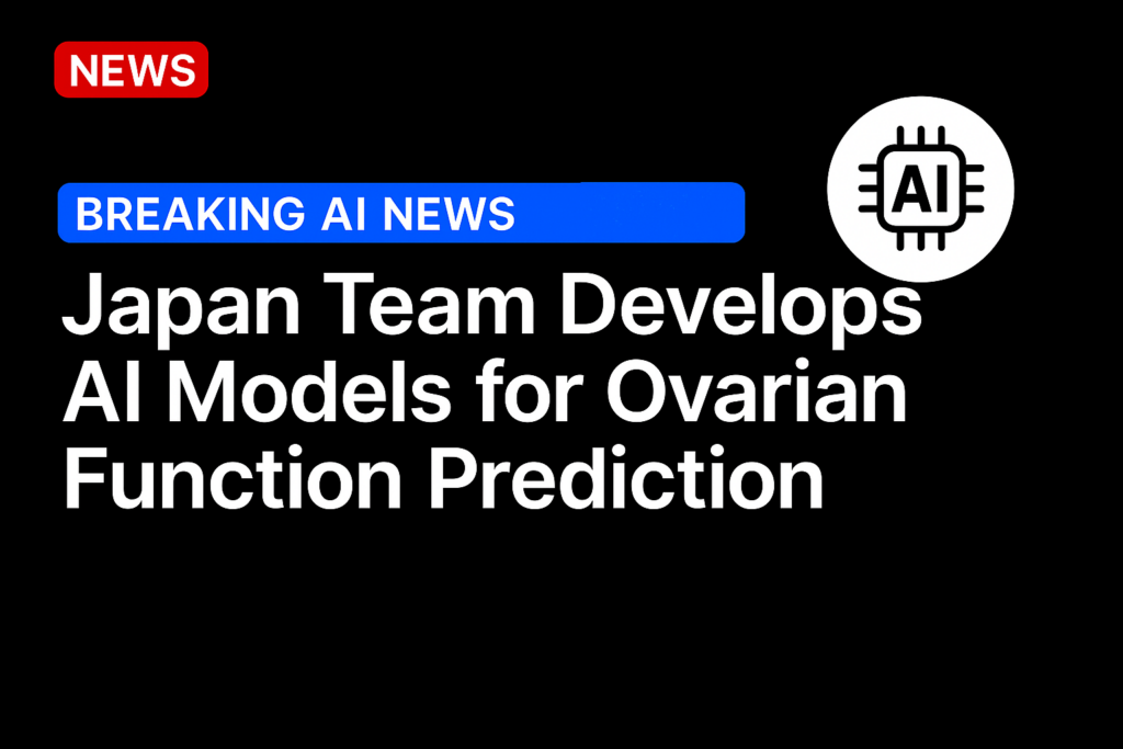 Japan team develops AI models for ovarian function prediction