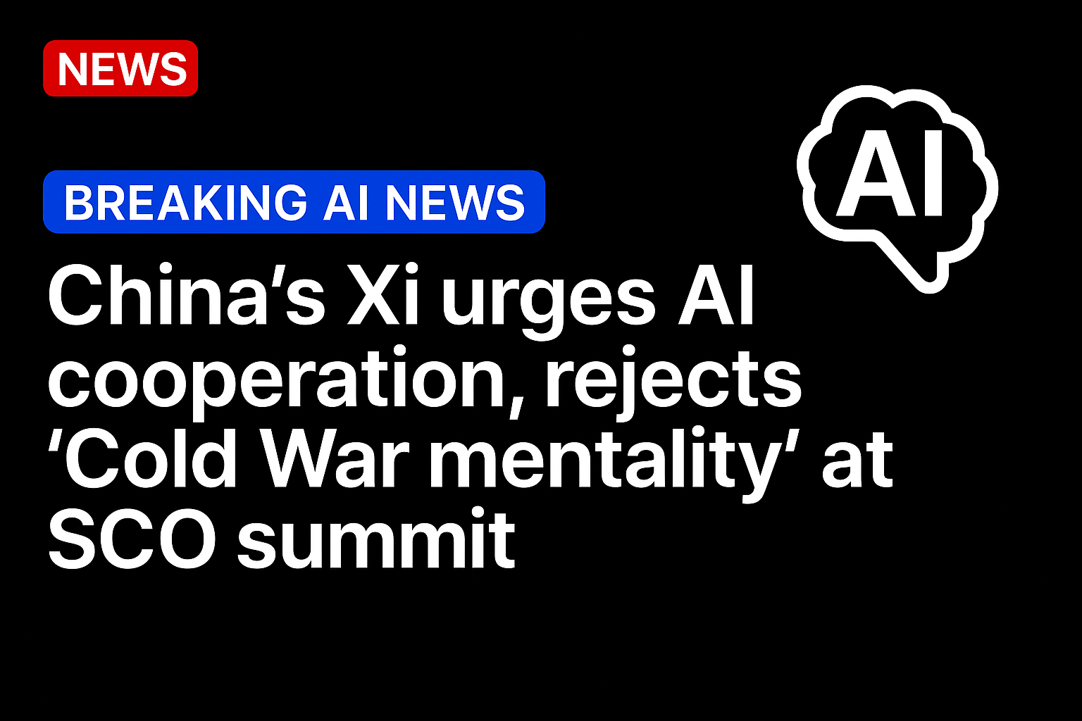 China’s Xi urges AI cooperation, rejects ‘Cold War mentality’ at SCO summit