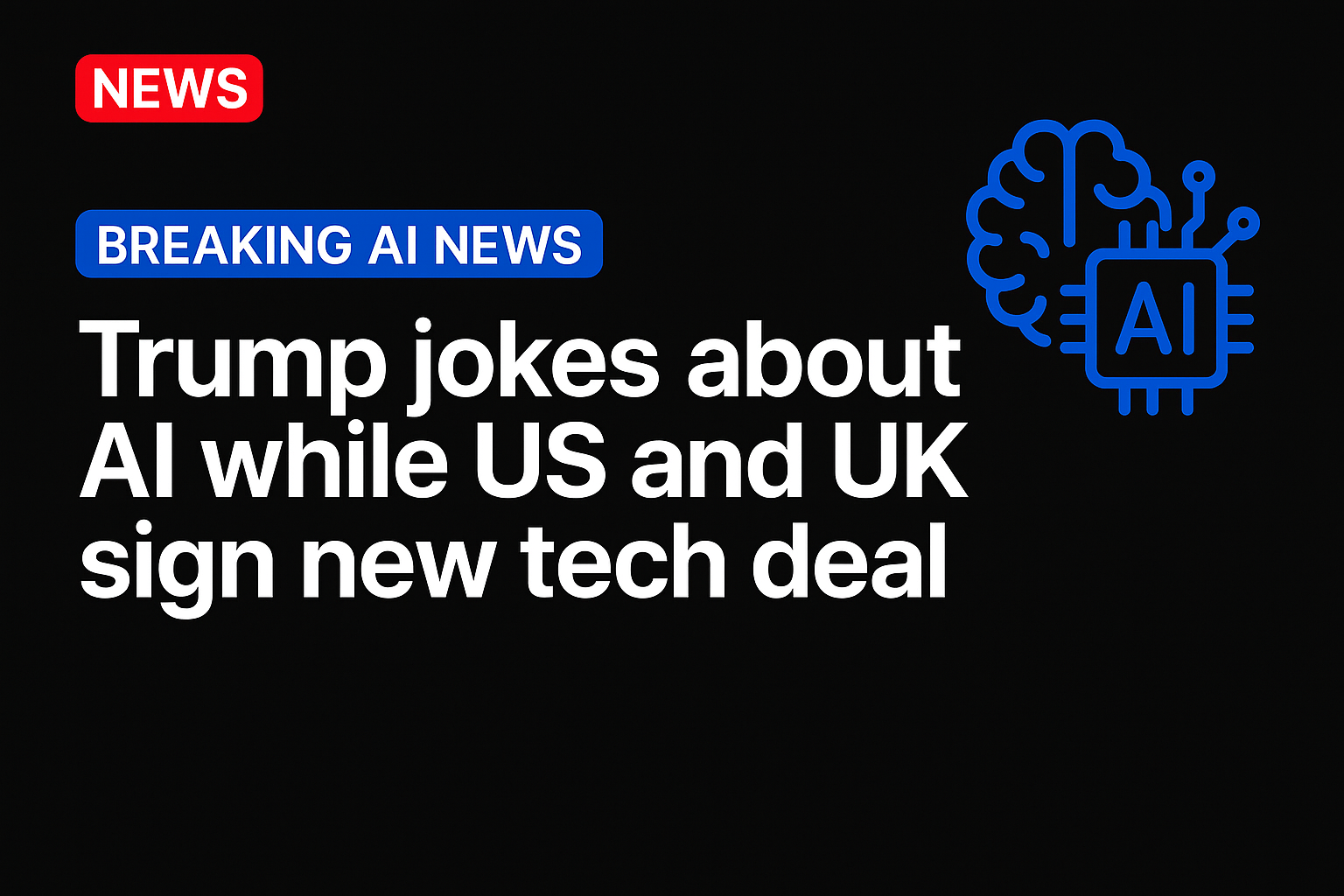 Trump jokes about AI while US and UK sign new tech deal