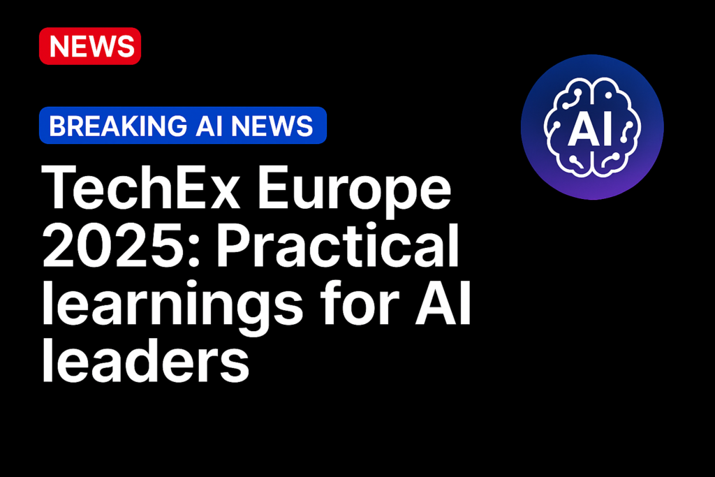 TechEx Europe 2025: Practical learnings for AI leaders