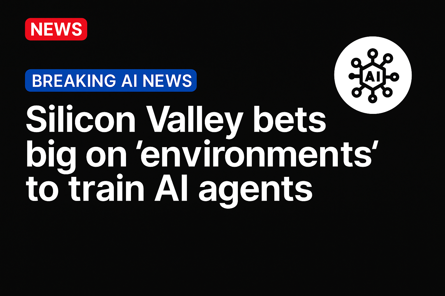 Silicon Valley bets big on ‘environments’ to train AI agents