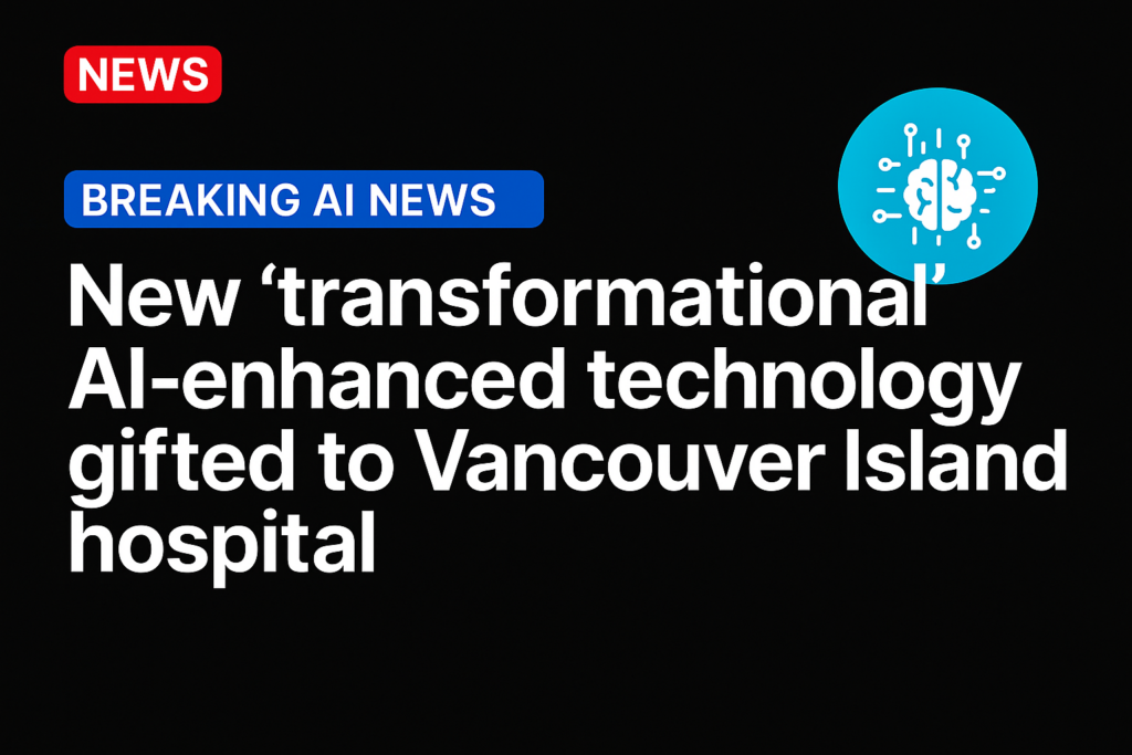 New ‘transformational’ AI-enhanced technology gifted to Vancouver Island hospital