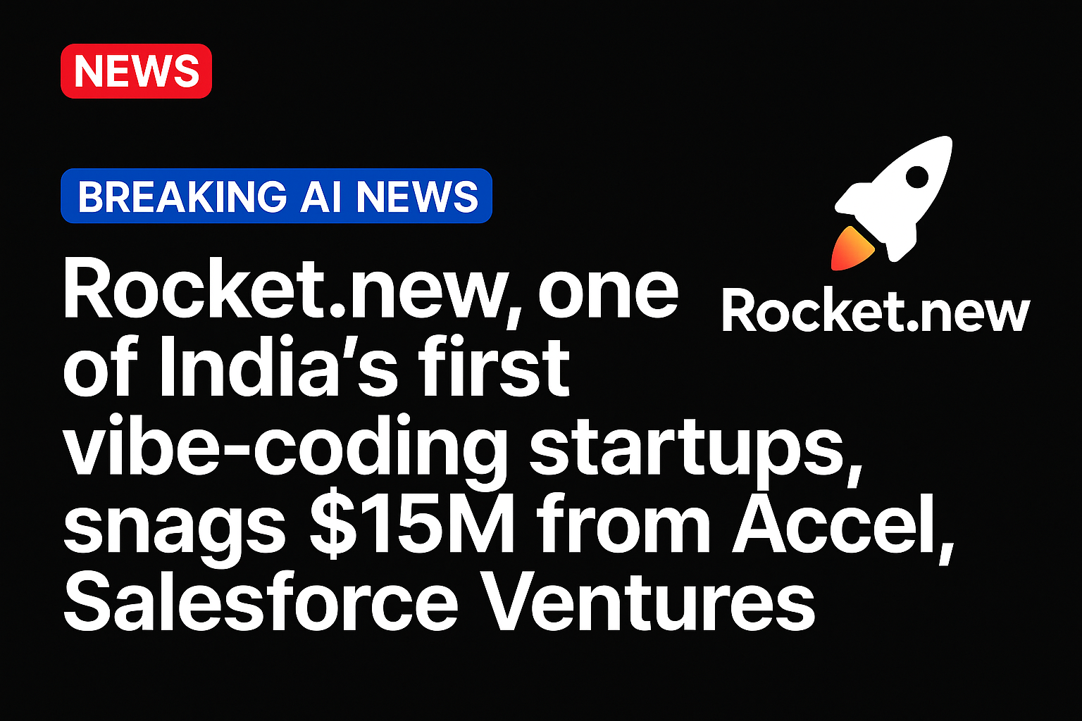 Rocket.new, one of India’s first vibe-coding startups, snags $15M from Accel, Salesforce Ventures