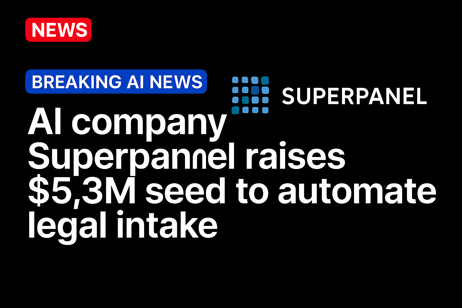 AI company Superpanel raises $5.3M seed to automate legal intake