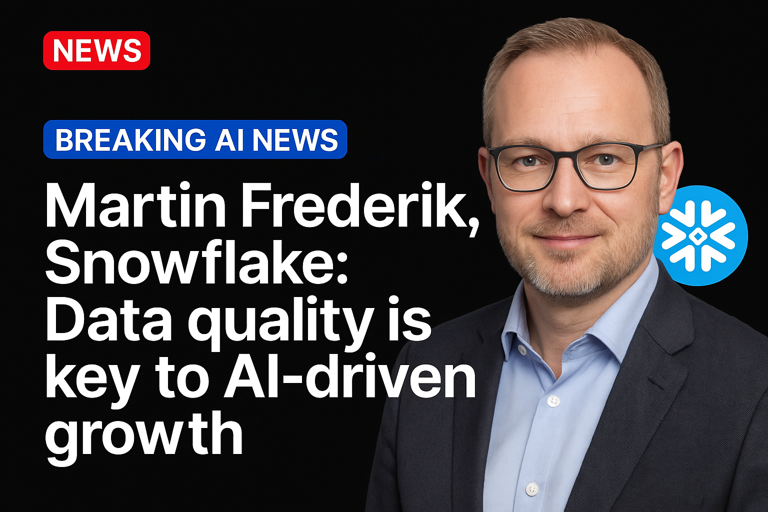 Martin Frederik, Snowflake: Data quality is key to AI-driven growth