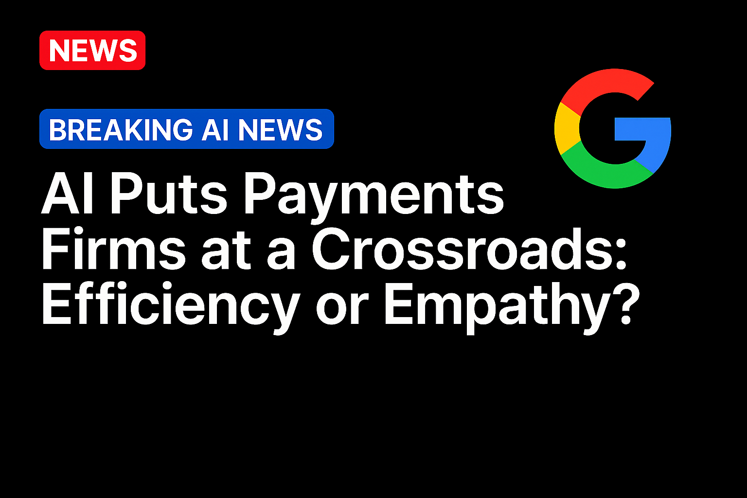 AI Puts Payments Firms at a Crossroads: Efficiency or Empathy?