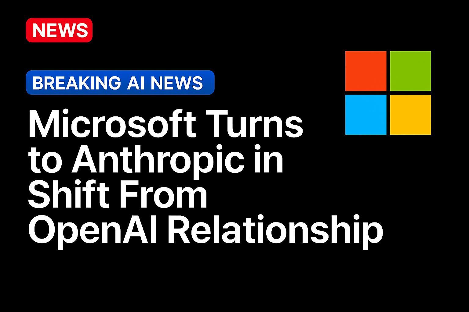 Microsoft Turns to Anthropic in Shift From OpenAI Relationship