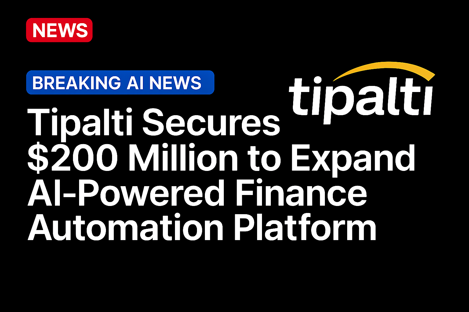 Tipalti Secures $200 Million to Expand AI-Powered Finance Automation Platform