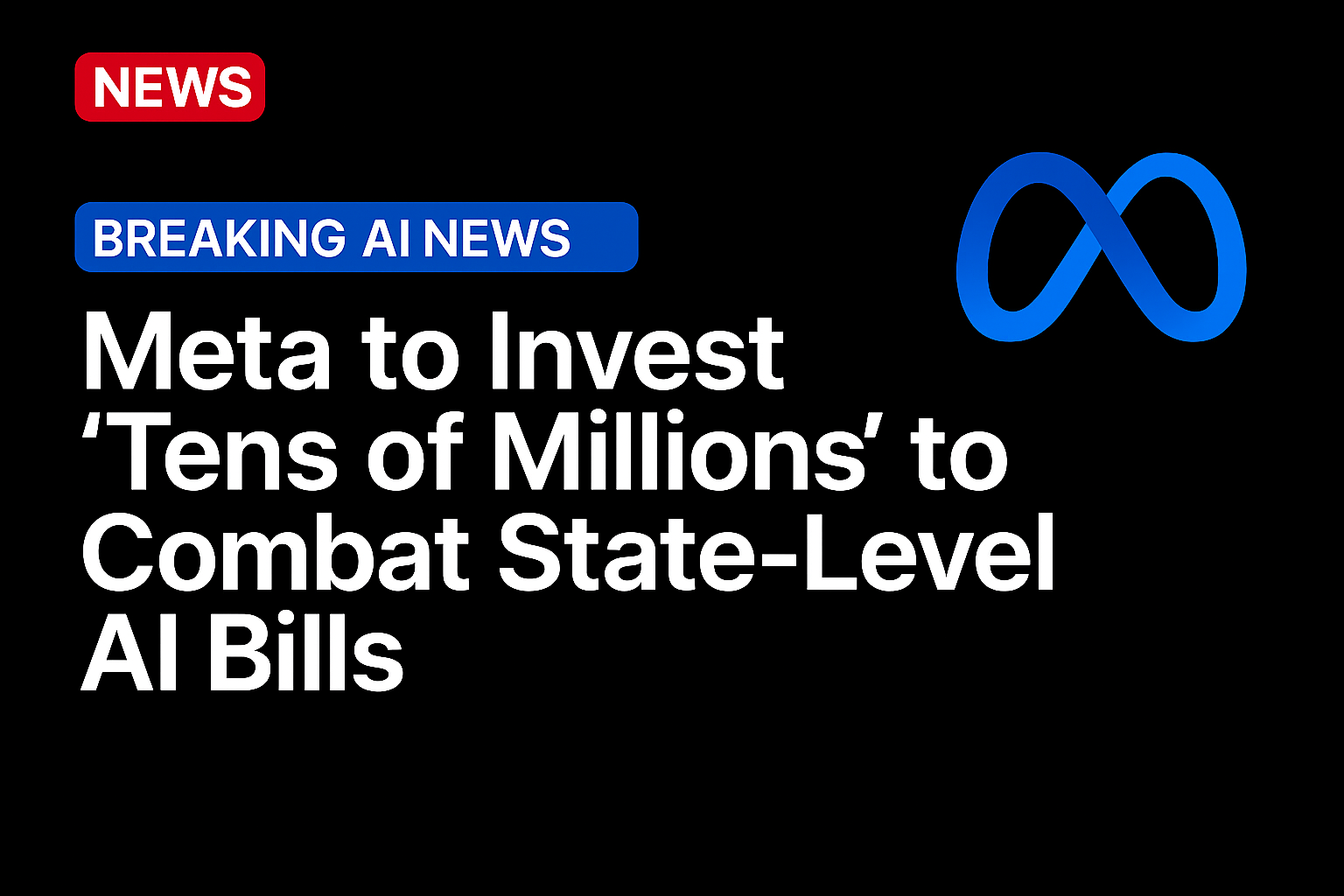 Meta to Invest ‘Tens of Millions’ to Combat State-Level AI Bills